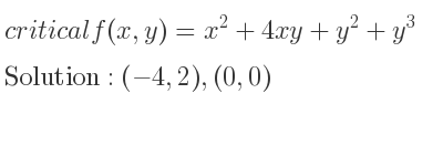 The critical f(x,y)=x^2+4xy+y^2+y^3 is (-4,2),(0,0)